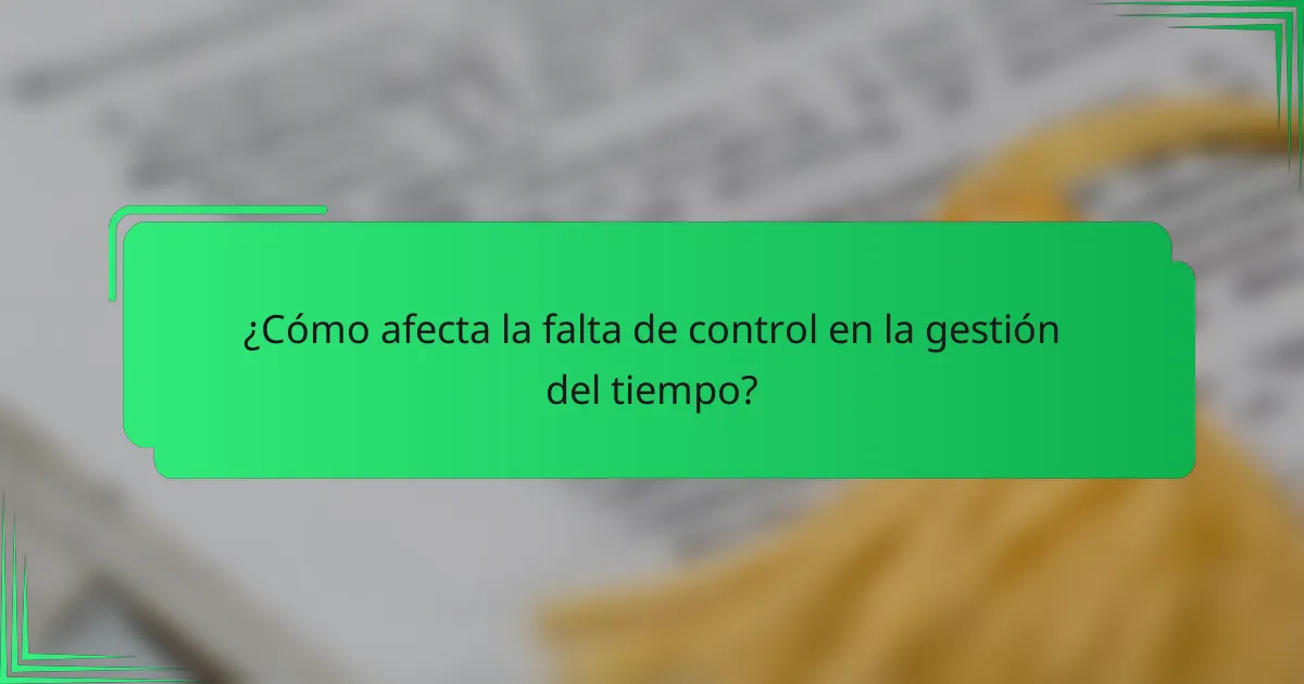 ¿Cómo afecta la falta de control en la gestión del tiempo?