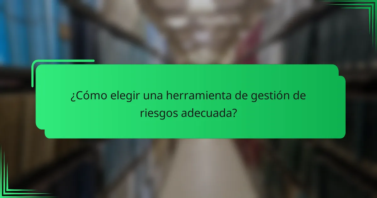 ¿Cómo elegir una herramienta de gestión de riesgos adecuada?