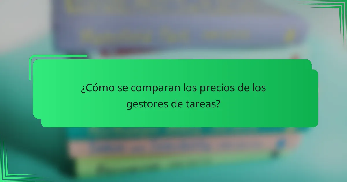 ¿Cómo se comparan los precios de los gestores de tareas?