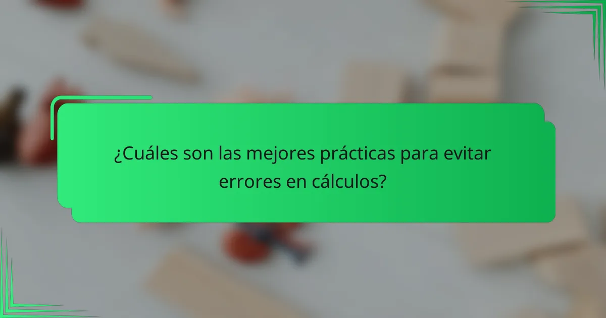 ¿Cuáles son las mejores prácticas para evitar errores en cálculos?