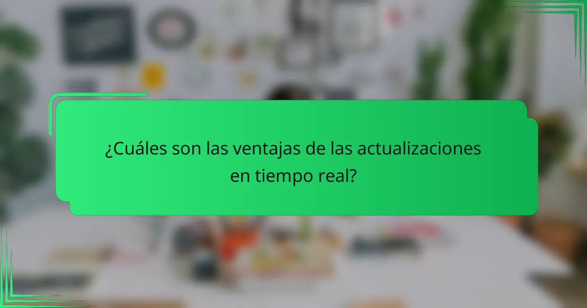¿Cuáles son las ventajas de las actualizaciones en tiempo real?