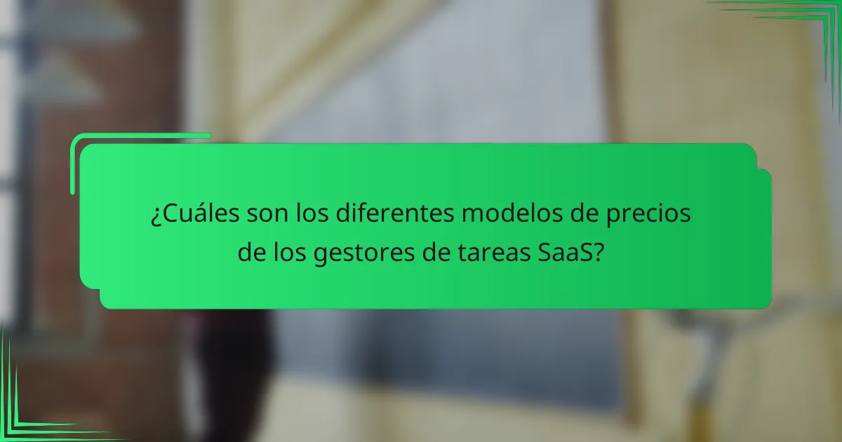 ¿Cuáles son los diferentes modelos de precios de los gestores de tareas SaaS?