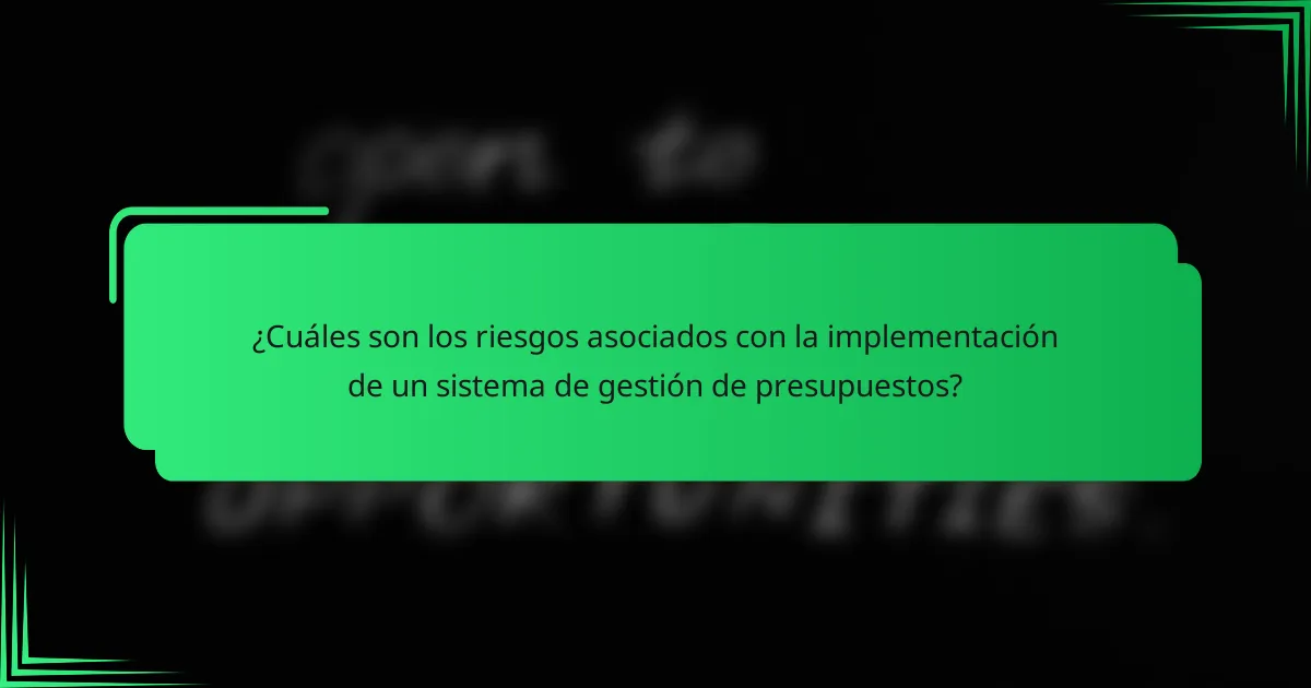 ¿Cuáles son los riesgos asociados con la implementación de un sistema de gestión de presupuestos?