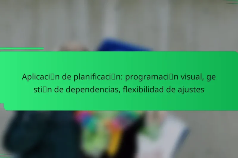 Aplicación de planificación: programación visual, gestión de dependencias, flexibilidad de ajustes