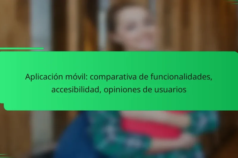 Aplicación móvil: comparativa de funcionalidades, accesibilidad, opiniones de usuarios