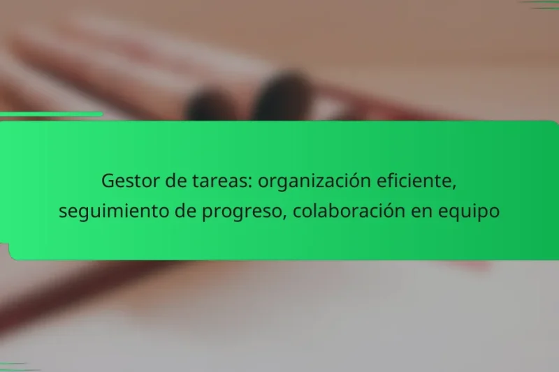 Gestor de tareas: organización eficiente, seguimiento de progreso, colaboración en equipo