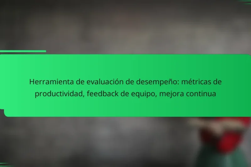 Herramienta de evaluación de desempeño: métricas de productividad, feedback de equipo, mejora continua