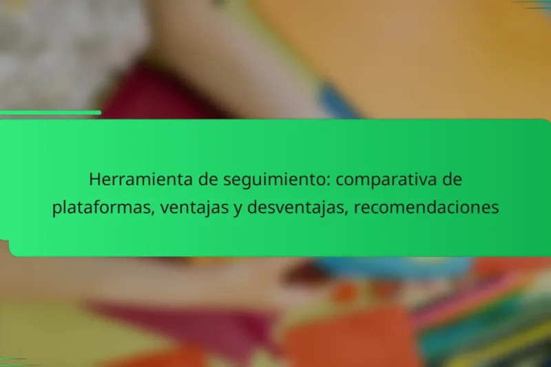 Herramienta de seguimiento: comparativa de plataformas, ventajas y desventajas, recomendaciones