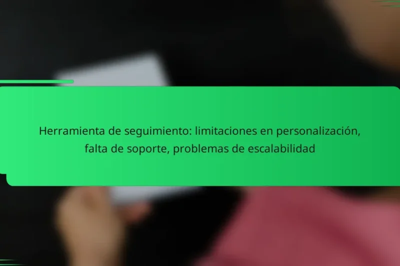 Herramienta de seguimiento: limitaciones en personalización, falta de soporte, problemas de escalabilidad
