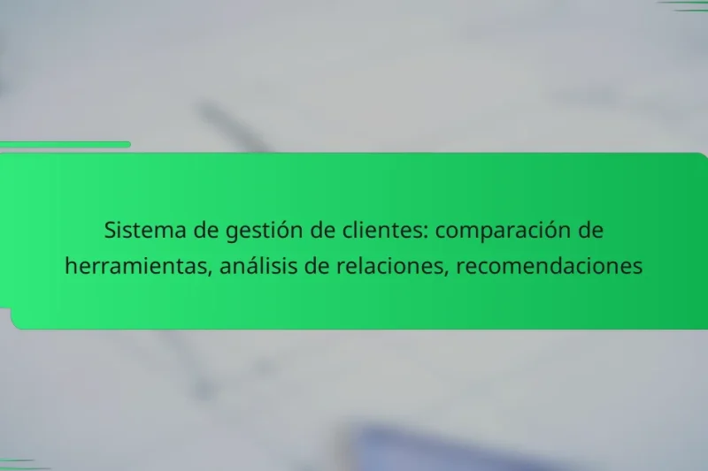Sistema de gestión de clientes: comparación de herramientas, análisis de relaciones, recomendaciones