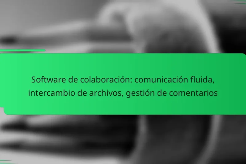Software de colaboración: comunicación fluida, intercambio de archivos, gestión de comentarios