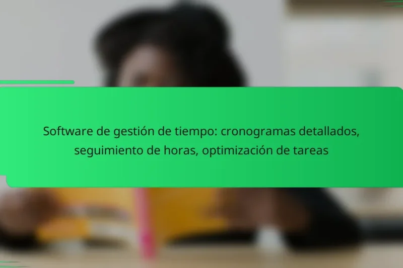 Software de gestión de tiempo: cronogramas detallados, seguimiento de horas, optimización de tareas