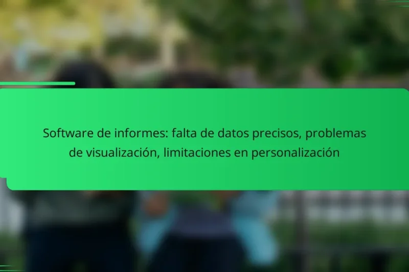 Software de informes: falta de datos precisos, problemas de visualización, limitaciones en personalización