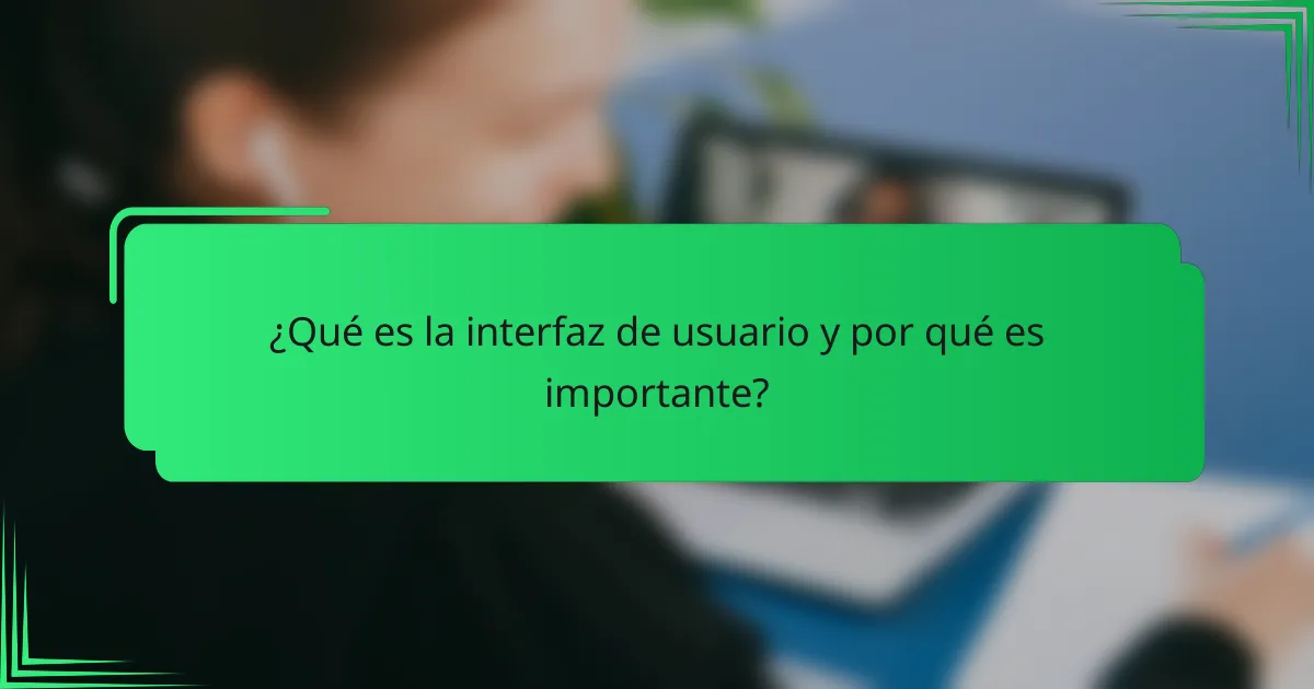 ¿Qué es la interfaz de usuario y por qué es importante?
