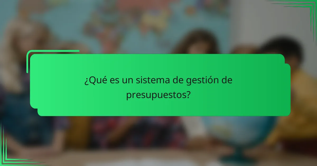 ¿Qué es un sistema de gestión de presupuestos?