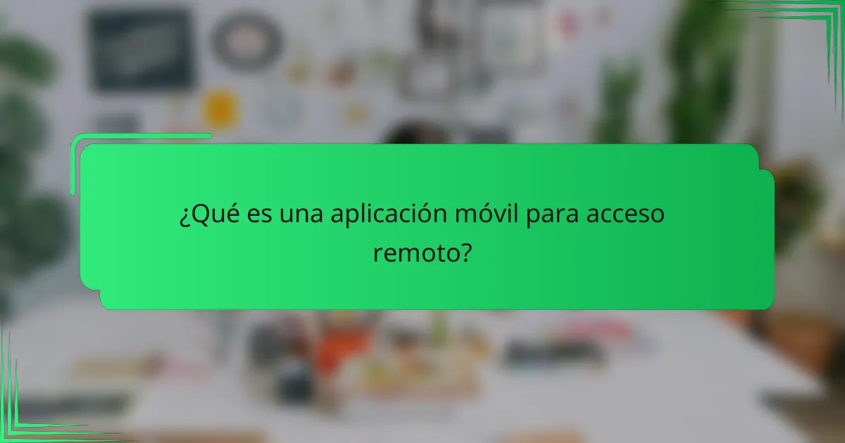 ¿Qué es una aplicación móvil para acceso remoto?