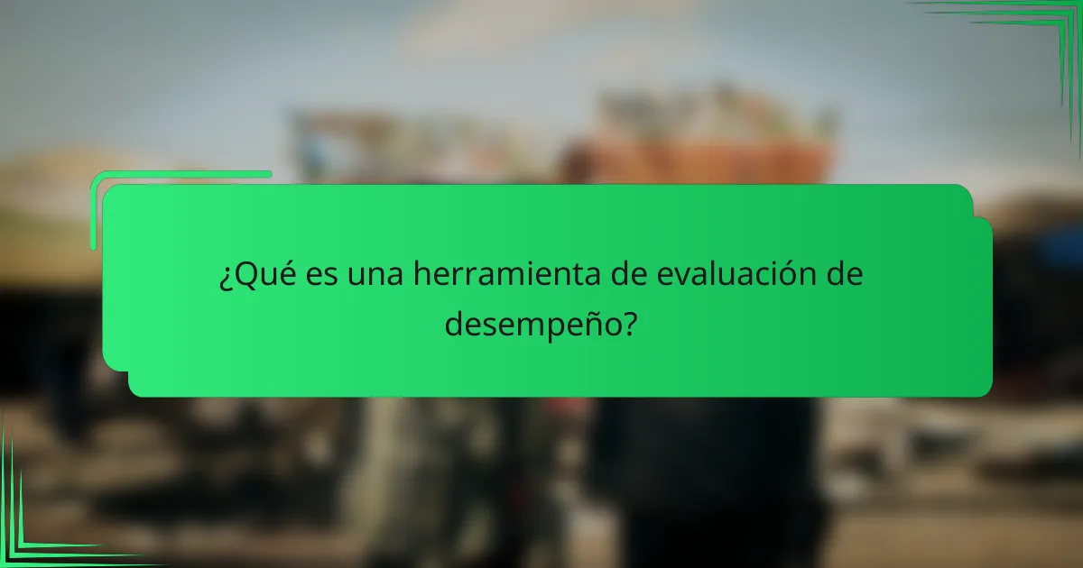 ¿Qué es una herramienta de evaluación de desempeño?