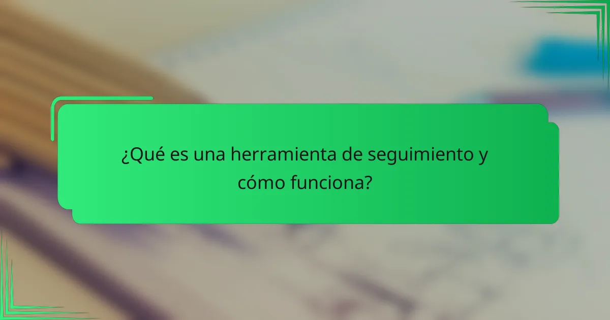 ¿Qué es una herramienta de seguimiento y cómo funciona?