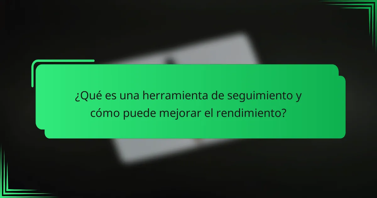 ¿Qué es una herramienta de seguimiento y cómo puede mejorar el rendimiento?