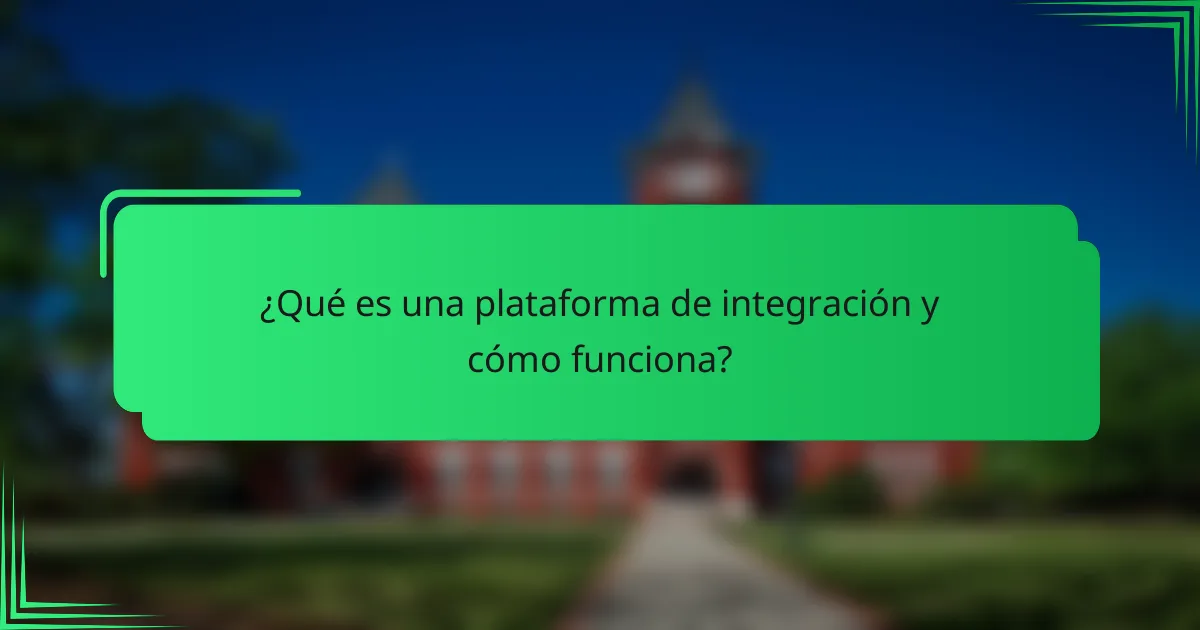 ¿Qué es una plataforma de integración y cómo funciona?