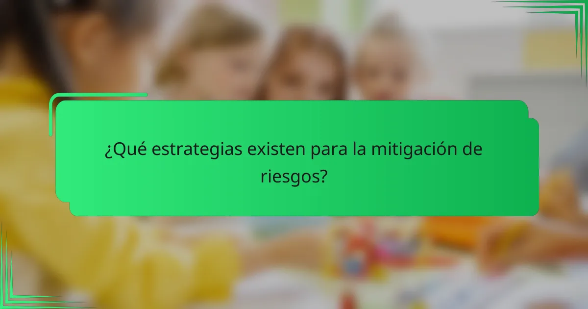 ¿Qué estrategias existen para la mitigación de riesgos?