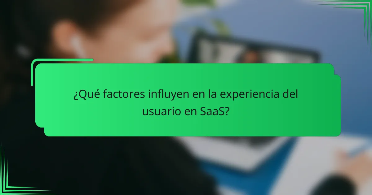 ¿Qué factores influyen en la experiencia del usuario en SaaS?