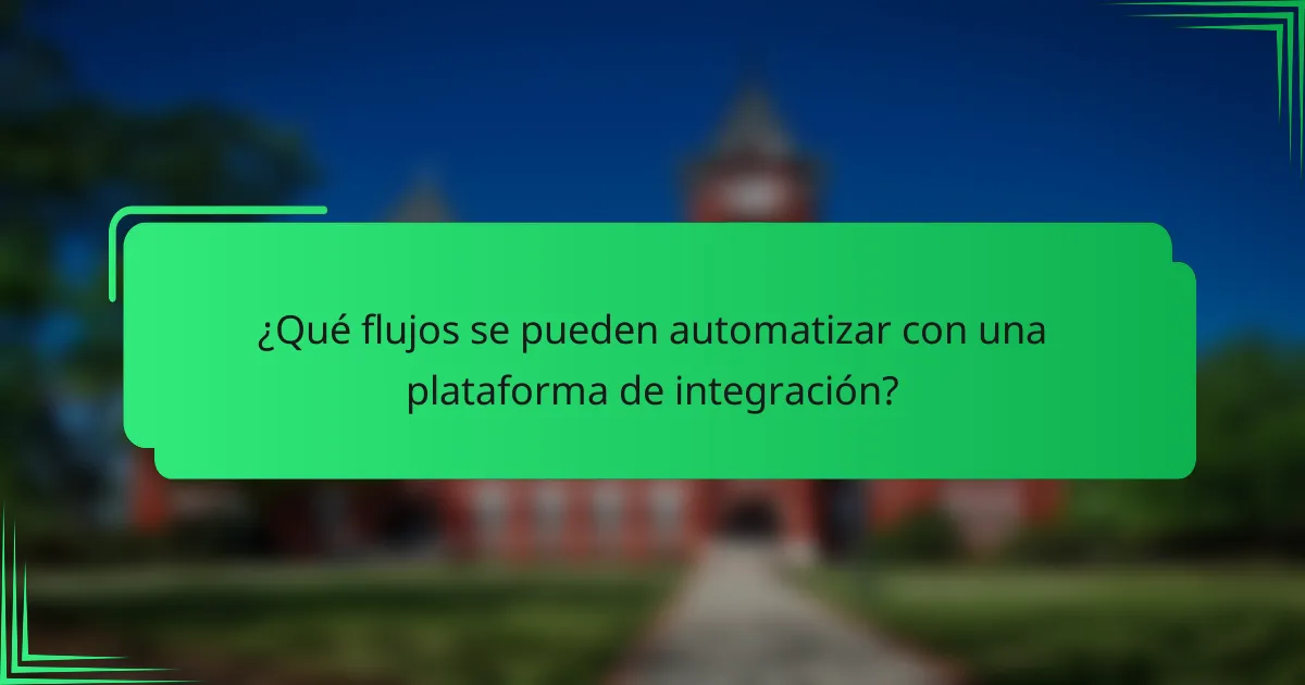 ¿Qué flujos se pueden automatizar con una plataforma de integración?