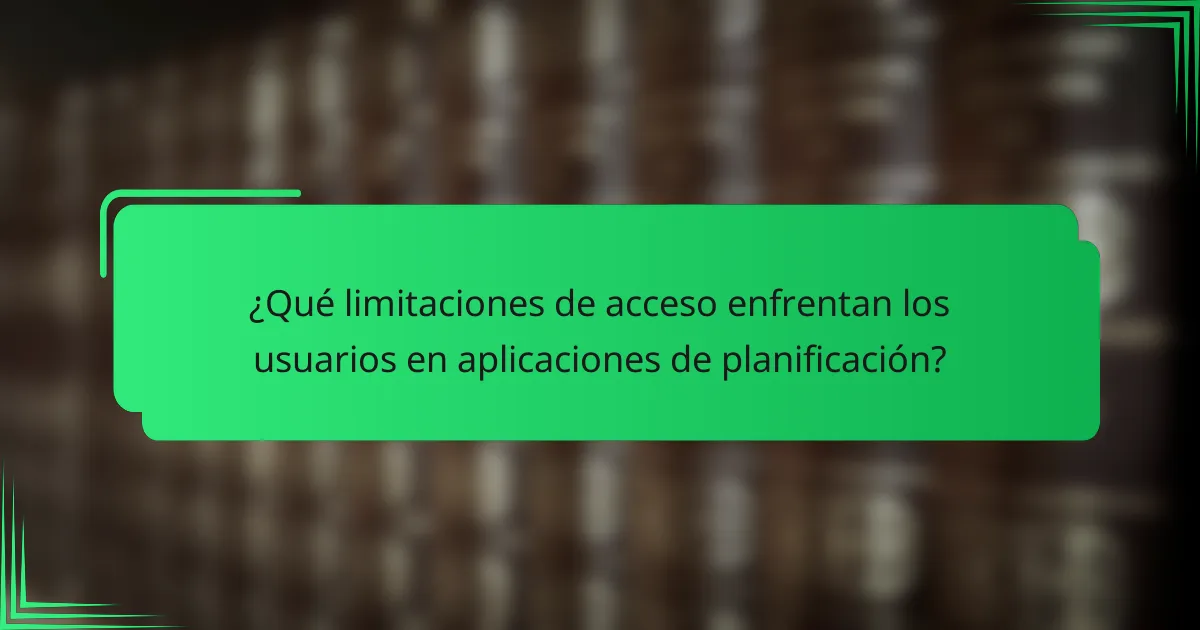 ¿Qué limitaciones de acceso enfrentan los usuarios en aplicaciones de planificación?