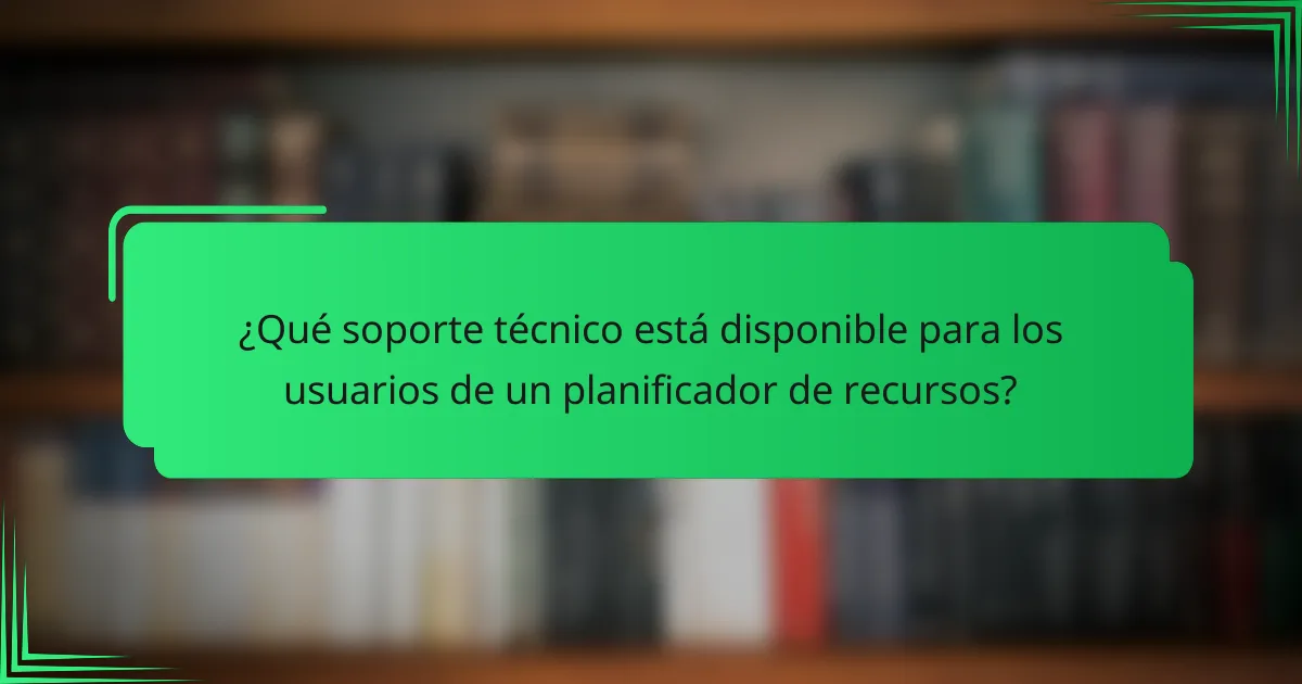 ¿Qué soporte técnico está disponible para los usuarios de un planificador de recursos?